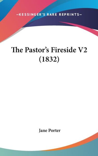 Cover for Jane Porter · The Pastor's Fireside V2 (1832) (Hardcover Book) (2008)