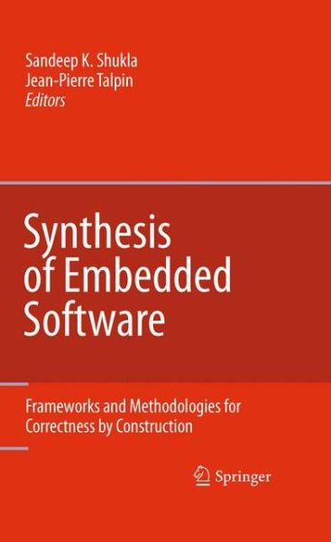 Cover for Sandeep K Shukla · Synthesis of Embedded Software: Frameworks and Methodologies for Correctness by Construction (Hardcover Book) [2010 edition] (2010)