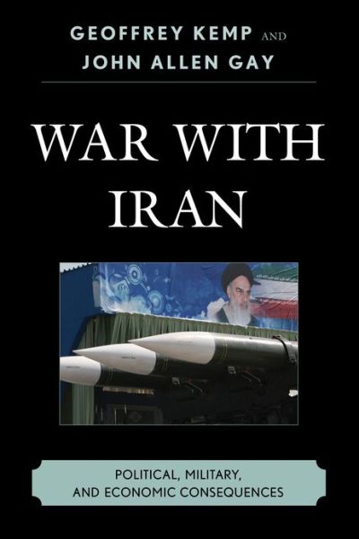 Cover for Geoffrey Kemp · War With Iran: Political, Military, and Economic Consequences (Hardcover Book) (2013)