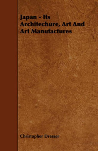 Cover for Christopher Dresser · Japan - Its Architechure, Art and Art Manufactures (Paperback Bog) (2009)