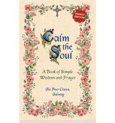 Cover for The Poor Clares · Calm the Soul: A Book of Simple Wisdom and Prayer (Paperback Book) (2014)