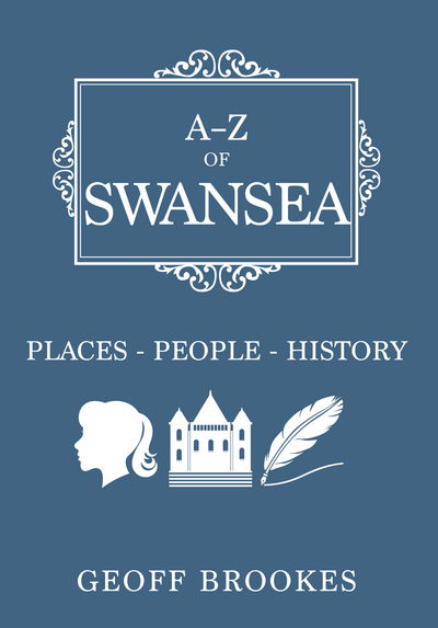 Cover for Geoff Brookes · A-Z of Swansea: Places-People-History - A-Z (Taschenbuch) [UK edition] (2016)