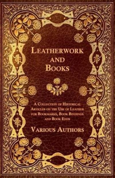 Cover for Leatherwork and Books - a Collection of Historical Articles on the Use of Leather for Bookmarks, Book Bindings and Book Ends (Paperback Book) (2011)