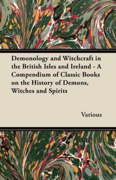 Cover for Demonology and Witchcraft in the British Isles and Ireland - a Compendium of Classic Books on the History of Demons, Witches and Spirits (Paperback Book) (2012)