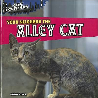 Cover for Greg Roza · Your Neighbor the Alley Cat (City Critters) (Hardcover Book) (2011)