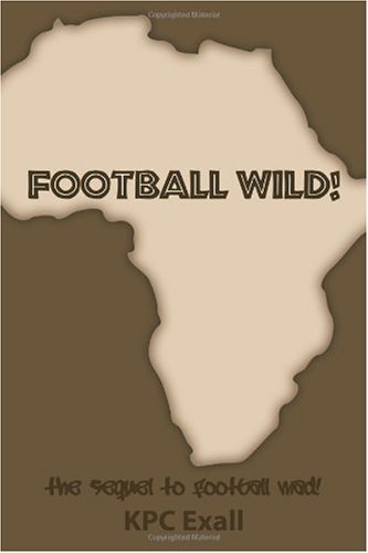 Cover for Kpc Exall · Football Wild!: the Sequel to Football Mad! (Paperback Bog) (2009)