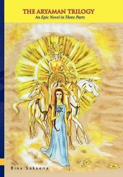 Cover for Bina Saksena · The Aryaman Trilogy (Hardcover bog) (2010)