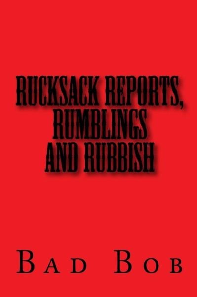 Cover for Bad Bob · Rucksack Reports, Rumblings, and Rubbish (Pocketbok) (2011)