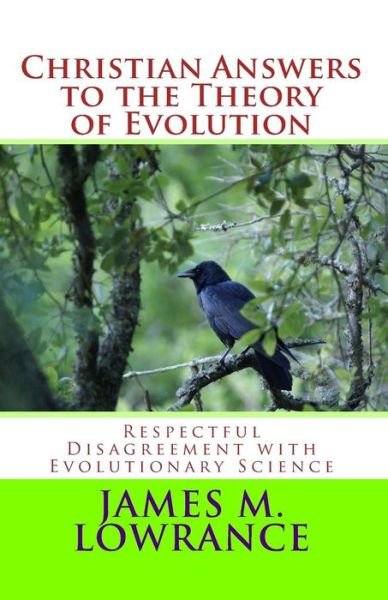 Cover for James M Lowrance · Christian Answers to the Theory of Evolution: Respectful Disagreement with Evolutionary Science (Paperback Book) (2012)