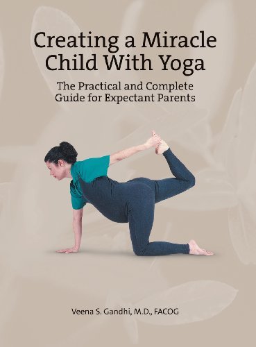 Cover for Veena S. Gandhi M. D. Facog · Creating a Miracle Child with Yoga: the Practical and Complete Guide for Expectant Parents (Hardcover Book) (2012)