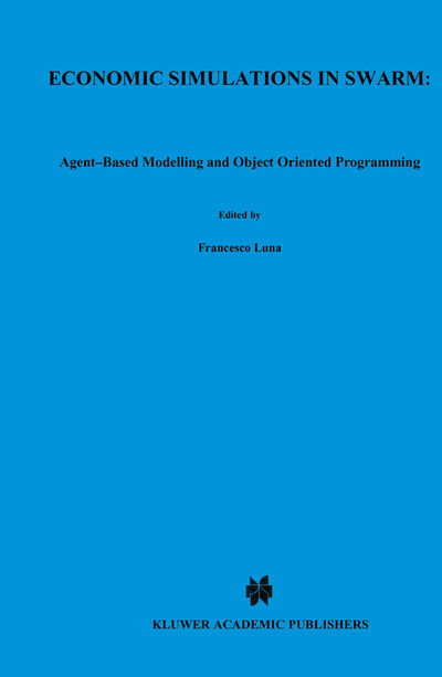 Economic Simulations in Swarm: Agent-Based Modelling and Object Oriented Programming - Advances in Computational Economics - Francesco Luna - Kirjat - Springer-Verlag New York Inc. - 9781461370994 - perjantai 12. lokakuuta 2012