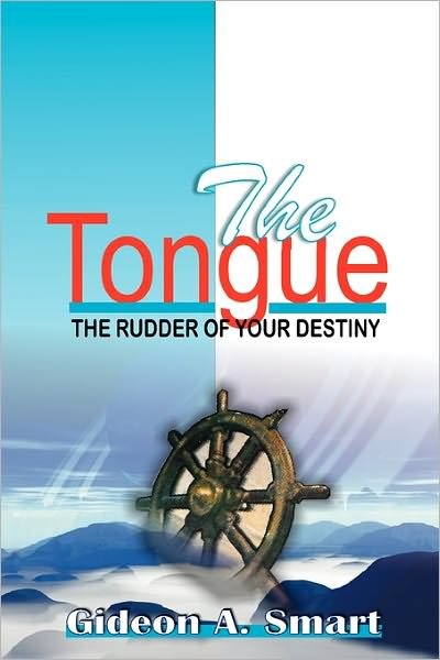 Cover for Gideon a Smart · The Tongue: the Rudder of Your Destiny (Paperback Bog) (2011)