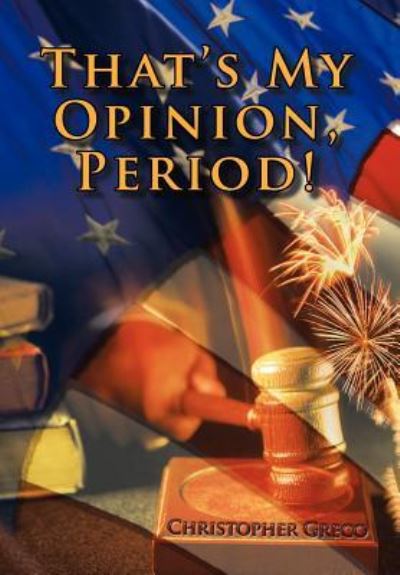 Cover for Christopher Greco · That's My Opinion, Period! (Hardcover Book) (2011)