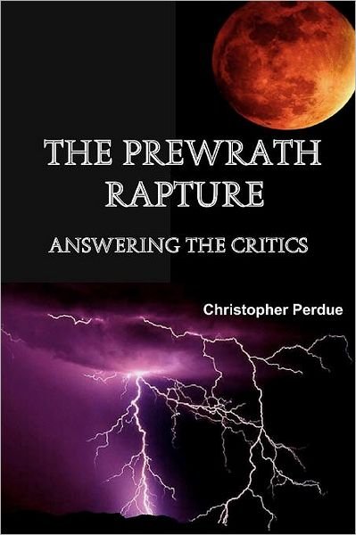 Christopher Perdue · The Prewrath Rapture: Answering the Critics (Paperback Book) (2011)