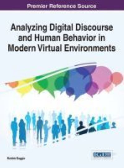Analyzing Digital Discourse and Human Behavior in Modern Virtual Environments - Bobbie Baggio - Bøger - Idea Group,U.S. - 9781466698994 - 9. februar 2016