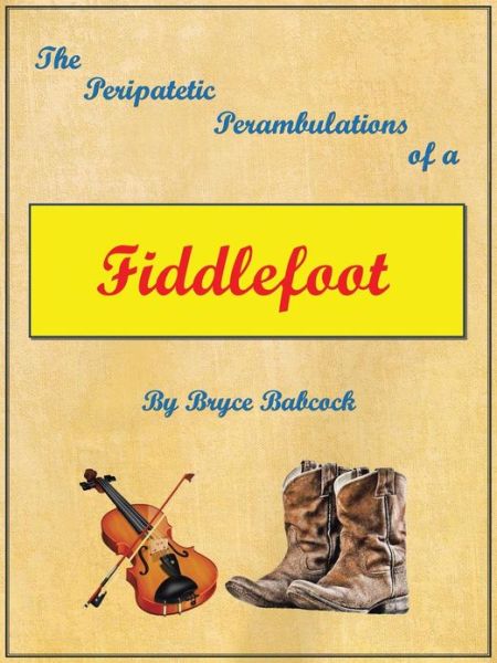Cover for Bryce Babcock · The Peripatetic Perambulations of a Fiddlefoot (Paperback Book) (2013)