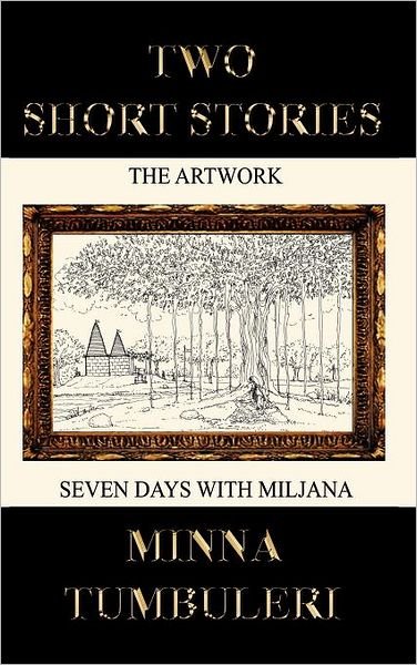 Cover for Minna Tumbuleri · Two Short Stories: The Artwork and Seven Days with Miljana (Hardcover Book) (2011)