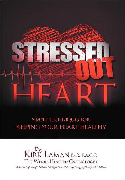 Cover for Kirk Laman · Stressed out Heart: Simple Techniques for Keeping Your Heart Healthy (Hardcover bog) (2012)