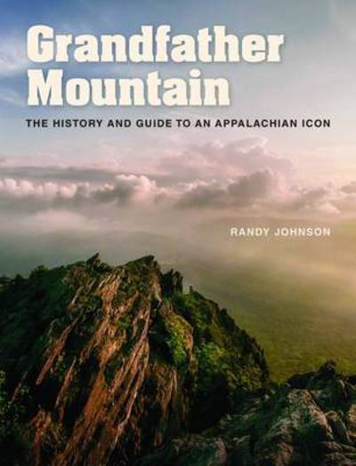 Cover for Randy Johnson · Grandfather Mountain: The History and Guide to an Appalachian Icon (Hardcover Book) (2016)