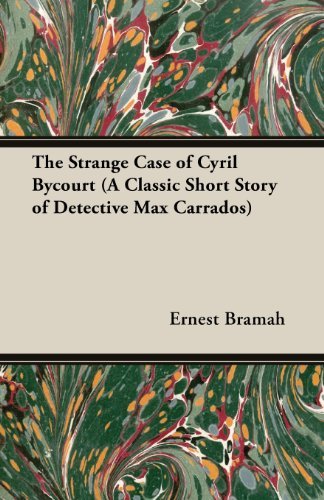 Cover for Ernest Bramah · The Strange Case of Cyril Bycourt (A Classic Short Story of Detective Max Carrados) (Taschenbuch) (2013)