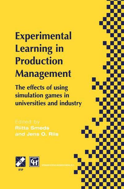 Cover for Riitta Smeds · Experimental Learning in Production Management: IFIP TC5 / WG5.7 Third Workshop on Games in Production Management: The effects of games on developing production management 27-29 June 1997, Espoo, Finland - IFIP Advances in Information and Communication Te (Pocketbok) [Softcover reprint of the original 1st ed. 1998 edition] (2013)