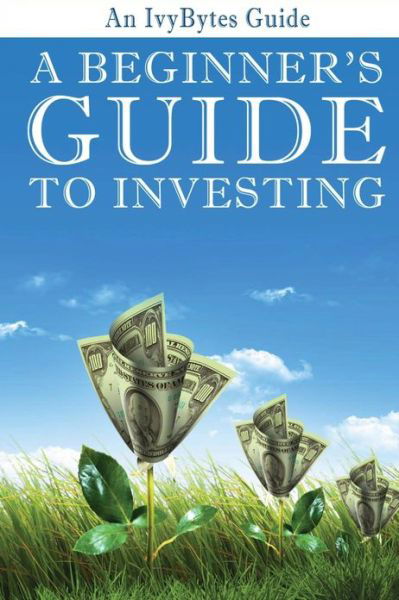 Cover for Alex H Frey · A Beginner's Guide to Investing: How to Grow Your Money the Smart and Easy Way (Taschenbuch) (2012)