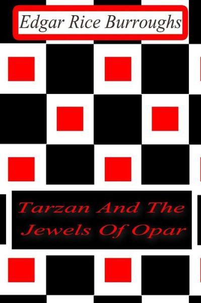 Tarzan and the Jewels of Opar - Edgar Rice Burroughs - Books - Createspace - 9781477645994 - June 13, 2012