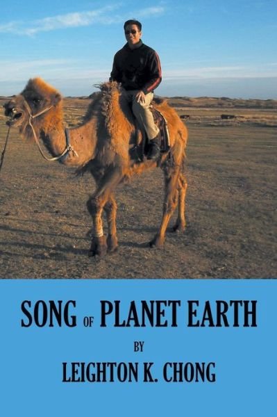 Song of Planet Earth - Leighton K Chong - Kirjat - Authorhouse - 9781481758994 - maanantai 17. kesäkuuta 2013
