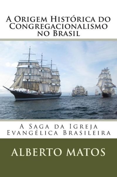Cover for Alberto Matos · A Origem Histórica Do Congregacionalismo No Brasil (Taschenbuch) [Portuguese, 1 edition] (2013)