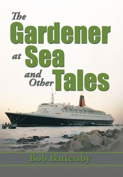 Cover for Bob Battersby · The Gardener at Sea and Other Tales (Hardcover Book) (2013)