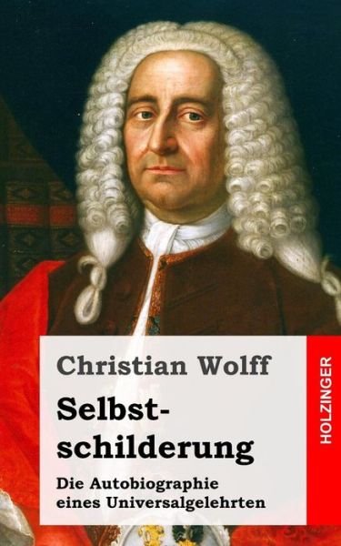 Selbstschilderung - Christian Wolff - Böcker - Createspace - 9781484070994 - 10 april 2013