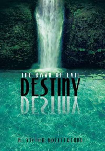 Cover for K Victor Hollefreund · Destiny: the Dawn of Evil (Gebundenes Buch) (2013)