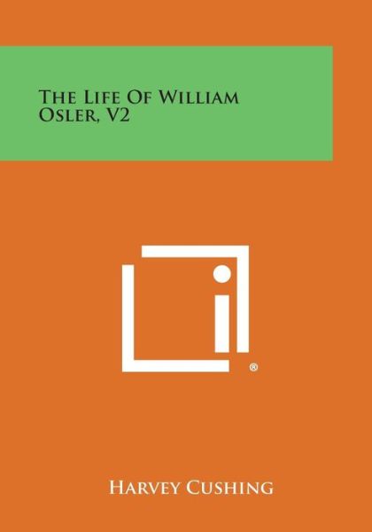 Cover for Harvey Cushing · The Life of William Osler, V2 (Taschenbuch) (2013)