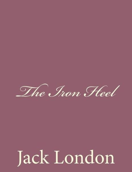 Jack London · The Iron Heel (Paperback Bog) (2013)