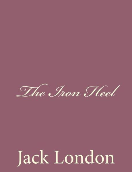 Jack London · The Iron Heel (Taschenbuch) (2013)