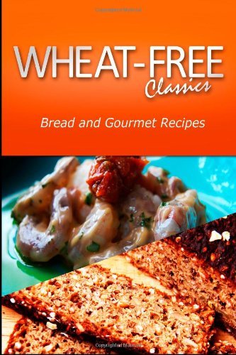 Cover for Wheat Free Classics Compilations · Wheat-free Classics - Bread and Gourmet Recipes (Paperback Book) (2013)