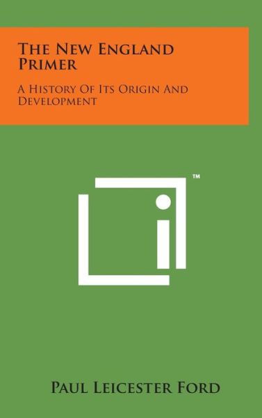 Cover for Paul Leicester Ford · The New England Primer: a History of Its Origin and Development (Hardcover Book) (2014)