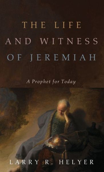 Cover for Larry R. Helyer · Life and Witness of Jeremiah (Book) (2019)