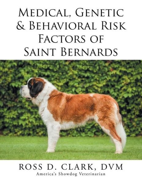 Cover for Ross Clark · Medical, Genetic &amp; Behavioral Risk Factors of Saint Bernards (Paperback Book) (2015)
