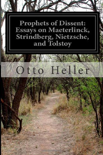 Prophets of Dissent: Essays on Maeterlinck, Strindberg, Nietzsche, and Tolstoy - Otto Heller - Books - CreateSpace Independent Publishing Platf - 9781499780994 - June 4, 2014