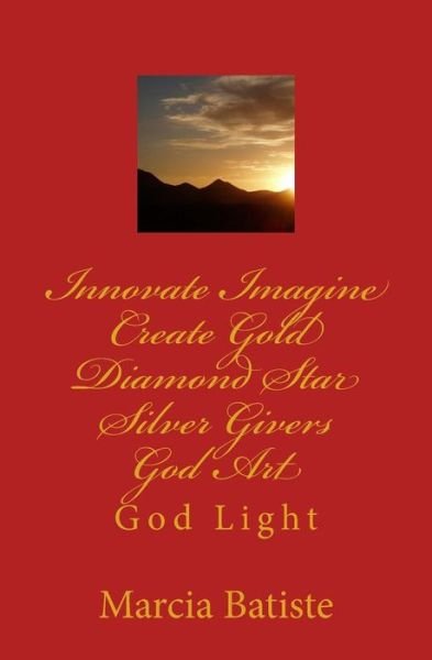 Cover for Marcia Batiste Smith Wilson · Innovate Imagine Create Gold Diamond Star Silver Givers God Art: God Light (Paperback Bog) (2014)