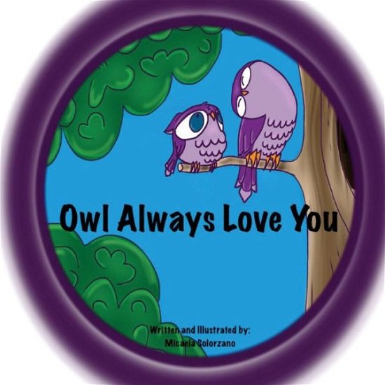 Owl Always Love You - Micaela Solorzano - Kirjat - Createspace - 9781502848994 - torstai 16. lokakuuta 2014