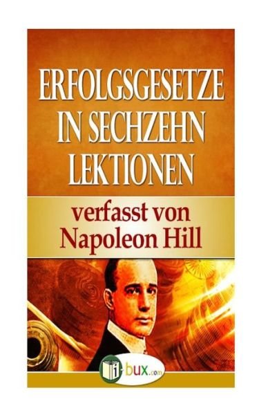 Cover for Napoleon Hill · Erfolgsgesetze in Sechzehn Lektionen: Band I - Lektion 1 Bis 5 (Paperback Book) (2014)