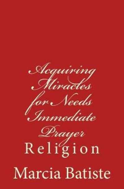 Cover for Marcia Batiste · Acquiring Miracles for Needs Immediate Prayer : Religion (Pocketbok) (2014)
