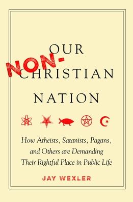 Cover for Jay Wexler · Our Non-Christian Nation: How Atheists, Satanists, Pagans, and Others Are Demanding Their Rightful Place in Public Life (Taschenbuch) (2020)