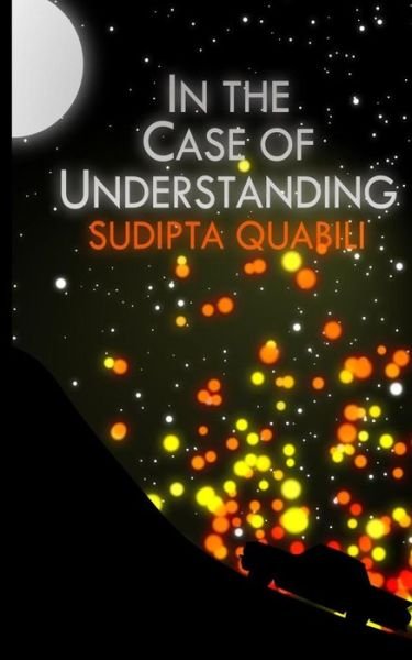 Cover for Sudipta Quabili · In the Case of Understanding (Paperback Book) (2014)