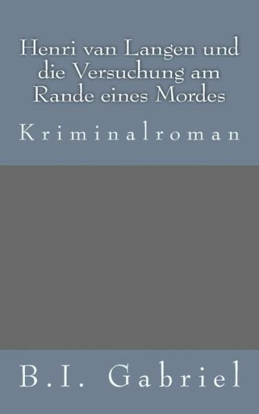Cover for B I Gabriel · Henri Van Langen Und Die Versuchung Am Rande Eines Mordes: Kriminalroman (Paperback Book) (2015)