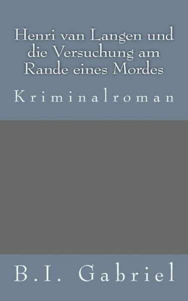 Cover for B I Gabriel · Henri Van Langen Und Die Versuchung Am Rande Eines Mordes: Kriminalroman (Pocketbok) (2015)