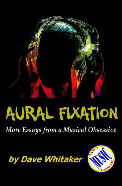 Cover for Dave Whitaker · Aural Fixation; More Essays from a Musical Obsessive (Pocketbok) (2013)