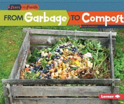 From Garbage to Compost - Lisa Owings - Books - LernerClassroom - 9781512412994 - August 1, 2016